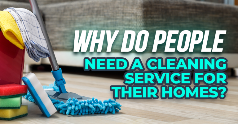 Why Do People Need a Cleaning Service for Their Homes
