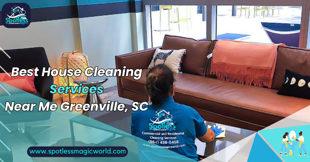 Best House Cleaning Services Near Me Greenville, SC House Cleaning Services