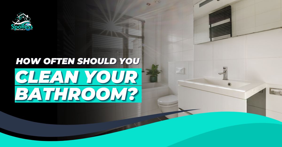 how often should you clean your bathroom