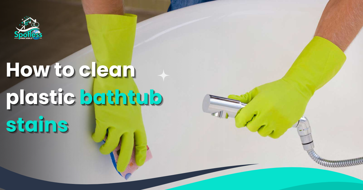 How to clean plastic bathtub stains