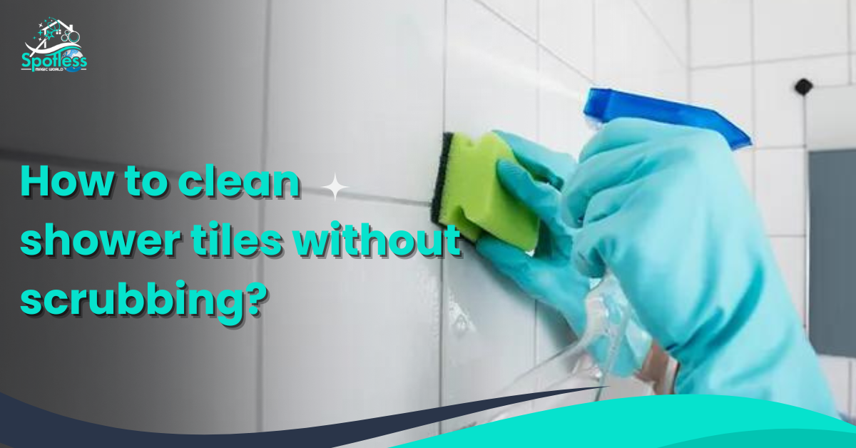 how to clean shower tiles without scrubbing